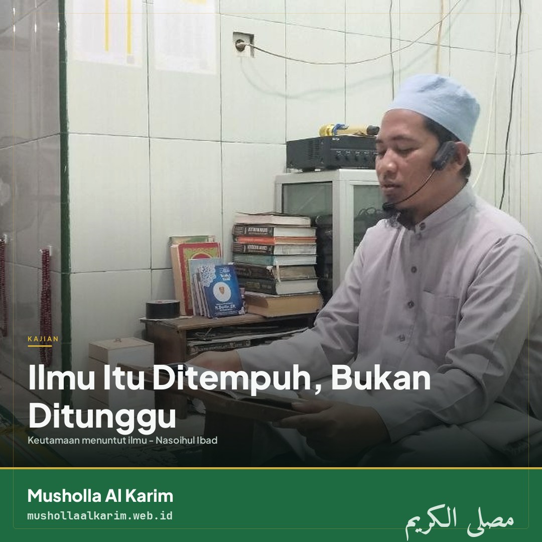 Nasoihul Ibad: Ilmu Itu Ditempuh, Bukan Ditunggu
